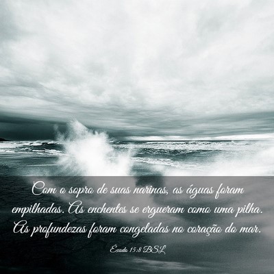 Picture 03 - Êxodo 15:8 BSL - Com o sopro de suas narinas, as águas foram - Bible Verse Picture