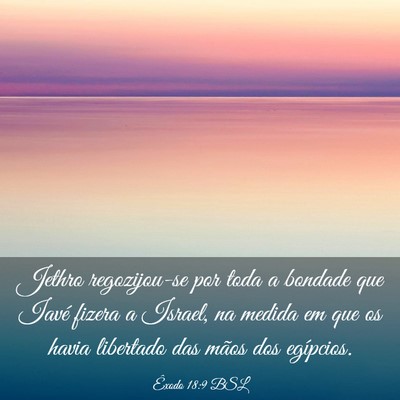 Picture 03 - Êxodo 18:9 BSL - Jethro regozijou-se por toda a bondade que Iavé - Bible Verse Picture
