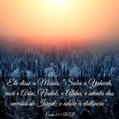 Picture 03 - Êxodo 24:1 BSL - Ele disse a Moisés: “Suba a Yahweh, você e - Bible Verse Picture
