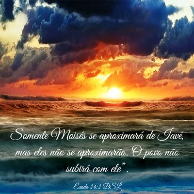 Picture 03 - Êxodo 24:2 BSL - Somente Moisés se aproximará de Iavé, mas eles - Bible Verse Picture