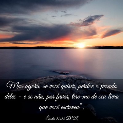 Picture 03 - Êxodo 32:32 BSL - Mas agora, se você quiser, perdoe o pecado deles - Bible Verse Picture