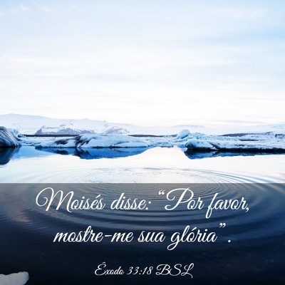 Picture 03 - Êxodo 33:18 BSL - Moisés disse: “Por favor, mostre-me sua - Bible Verse Picture