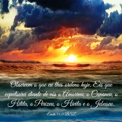 Picture 03 - Êxodo 34:11 BSL - Observem o que eu lhes ordeno hoje. Eis que - Bible Verse Picture