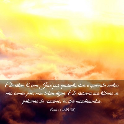Picture 03 - Êxodo 34:28 BSL - Ele esteve lá com Javé por quarenta dias e - Bible Verse Picture