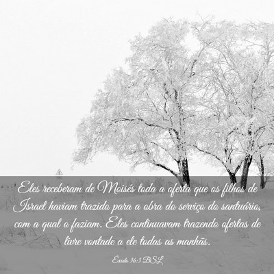Picture 03 - Êxodo 36:3 BSL - Eles receberam de Moisés toda a oferta que os - Bible Verse Picture