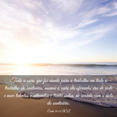 Picture 03 - Êxodo 38:24 BSL - Todo o ouro que foi usado para o trabalho em todo - Bible Verse Picture