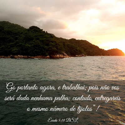 Picture 03 - Êxodo 5:18 BSL - Go portanto agora, e trabalhai; pois não vos - Bible Verse Picture