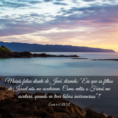 Picture 03 - Êxodo 6:12 BSL - Moisés falou diante de Javé, dizendo: “Eis - Bible Verse Picture
