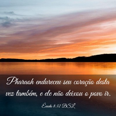 Picture 03 - Êxodo 8:32 BSL - Pharaoh endureceu seu coração desta vez - Bible Verse Picture