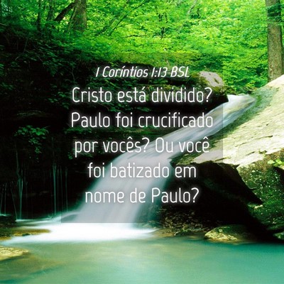 Picture 04 - 1 Coríntios 1:13 BSL - Cristo está dividido? Paulo foi crucificado por - Bible Verse Picture