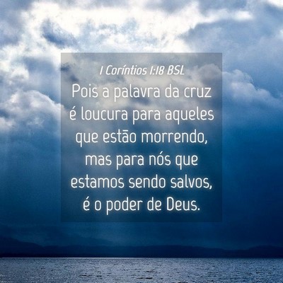 Picture 04 - 1 Coríntios 1:18 BSL - Pois a palavra da cruz é loucura para aqueles - Bible Verse Picture