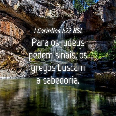 Picture 04 - 1 Coríntios 1:22 BSL - Para os judeus pedem sinais, os gregos buscam a - Bible Verse Picture