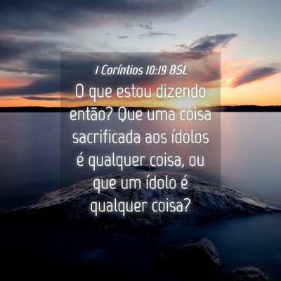 Picture 04 - 1 Coríntios 10:19 BSL - O que estou dizendo então? Que uma coisa - Bible Verse Picture