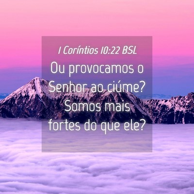 Picture 04 - 1 Coríntios 10:22 BSL - Ou provocamos o Senhor ao ciúme? Somos mais - Bible Verse Picture