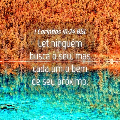 Picture 04 - 1 Coríntios 10:24 BSL - Let ninguém busca o seu, mas cada um o bem de - Bible Verse Picture
