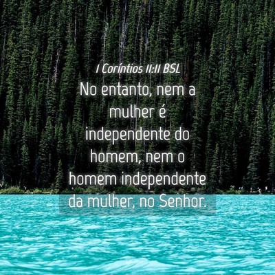 Picture 04 - 1 Coríntios 11:11 BSL - No entanto, nem a mulher é independente do - Bible Verse Picture