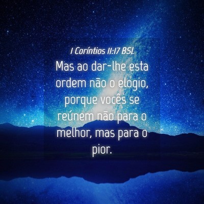 Picture 04 - 1 Coríntios 11:17 BSL - Mas ao dar-lhe esta ordem não o elogio, porque - Bible Verse Picture