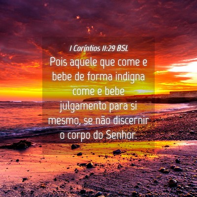 Picture 04 - 1 Coríntios 11:29 BSL - Pois aquele que come e bebe de forma indigna come - Bible Verse Picture