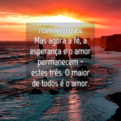 Picture 04 - 1 Coríntios 13:13 BSL - Mas agora a fé, a esperança e o amor permanecem - Bible Verse Picture