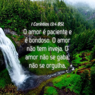 Picture 04 - 1 Coríntios 13:4 BSL - O amor é paciente e é bondoso. O amor não tem - Bible Verse Picture