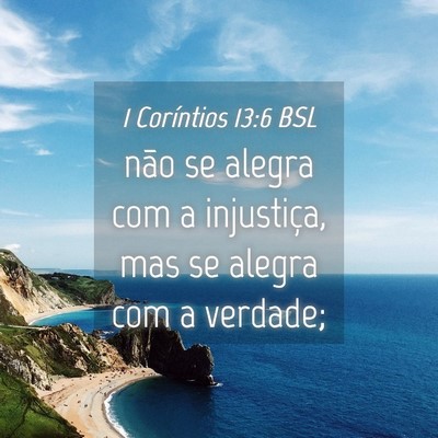 Picture 04 - 1 Coríntios 13:6 BSL - não se alegra com a injustiça, mas se alegra - Bible Verse Picture