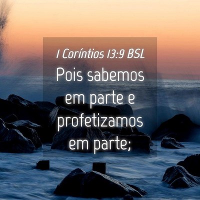 Picture 04 - 1 Coríntios 13:9 BSL - Pois sabemos em parte e profetizamos em - Bible Verse Picture