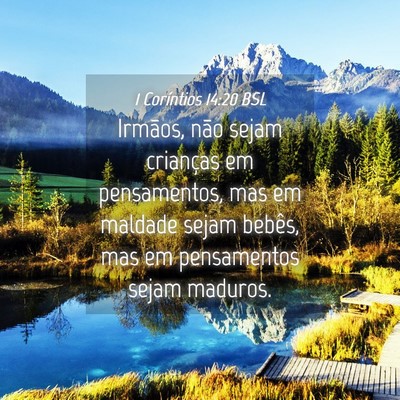 Picture 04 - 1 Coríntios 14:20 BSL - Irmãos, não sejam crianças em pensamentos, mas - Bible Verse Picture