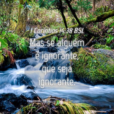 Picture 04 - 1 Coríntios 14:38 BSL - Mas se alguém é ignorante, que seja - Bible Verse Picture