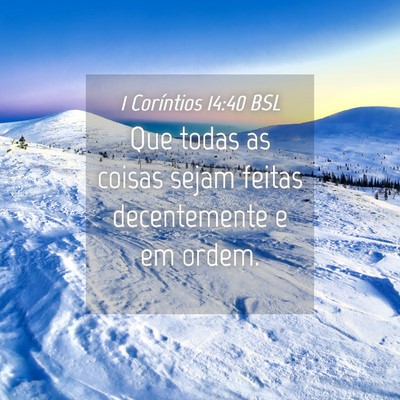 Picture 04 - 1 Coríntios 14:40 BSL - Que todas as coisas sejam feitas decentemente e - Bible Verse Picture
