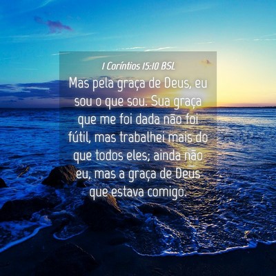 Picture 04 - 1 Coríntios 15:10 BSL - Mas pela graça de Deus, eu sou o que sou. Sua - Bible Verse Picture