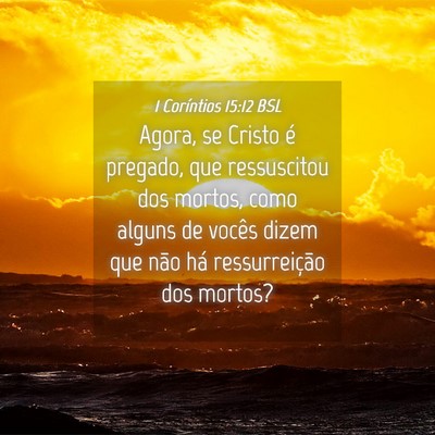 Picture 04 - 1 Coríntios 15:12 BSL - Agora, se Cristo é pregado, que ressuscitou dos - Bible Verse Picture