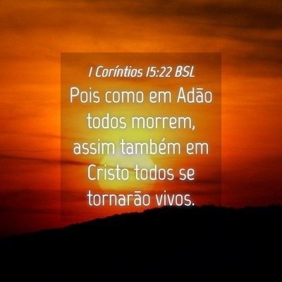 Picture 04 - 1 Coríntios 15:22 BSL - Pois como em Adão todos morrem, assim também em - Bible Verse Picture