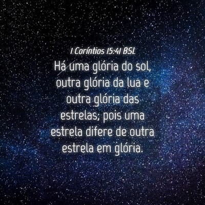 Picture 04 - 1 Coríntios 15:41 BSL - Há uma glória do sol, outra glória da lua e - Bible Verse Picture