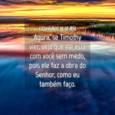 Picture 04 - 1 Coríntios 16:10 BSL - Agora, se Timothy vier, veja que ele está com - Bible Verse Picture