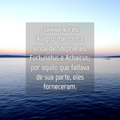 Picture 04 - 1 Coríntios 16:17 BSL - Alegro-me com a vinda de Stephanas, Fortunatus e - Bible Verse Picture