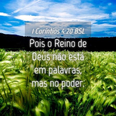 Picture 04 - 1 Coríntios 4:20 BSL - Pois o Reino de Deus não está em palavras, mas - Bible Verse Picture