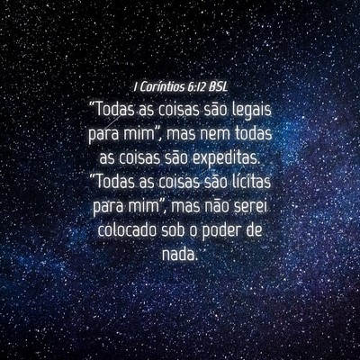 Picture 04 - 1 Coríntios 6:12 BSL - “Todas as coisas são legais para mim”, mas - Bible Verse Picture