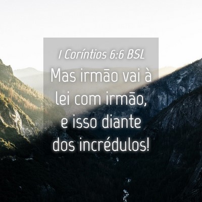 Picture 04 - 1 Coríntios 6:6 BSL - Mas irmão vai à lei com irmão, e isso diante - Bible Verse Picture