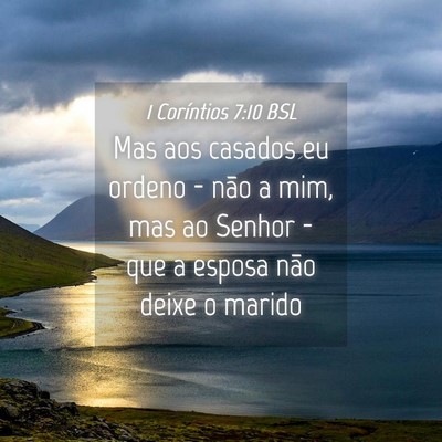 Picture 04 - 1 Coríntios 7:10 BSL - Mas aos casados eu ordeno - não a mim, mas ao - Bible Verse Picture