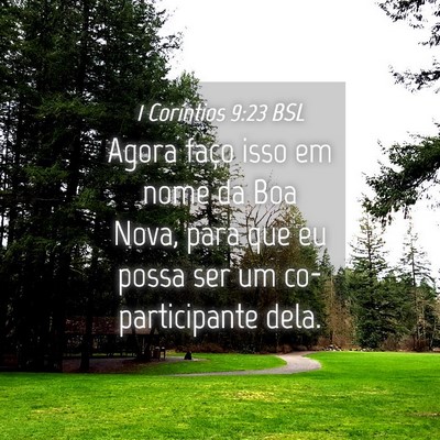 Picture 04 - 1 Coríntios 9:23 BSL - Agora faço isso em nome da Boa Nova, para que eu - Bible Verse Picture