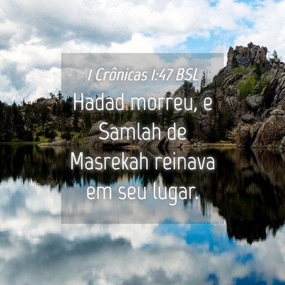 Picture 04 - 1 Crônicas 1:47 BSL - Hadad morreu, e Samlah de Masrekah reinava em seu - Bible Verse Picture