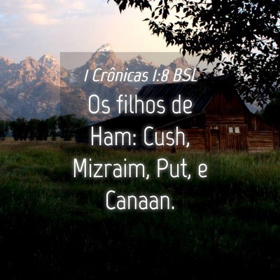 Picture 04 - 1 Crônicas 1:8 BSL - Os filhos de Ham: Cush, Mizraim, Put, e - Bible Verse Picture