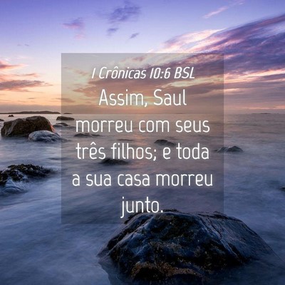 Picture 04 - 1 Crônicas 10:6 BSL - Assim, Saul morreu com seus três filhos; e toda - Bible Verse Picture