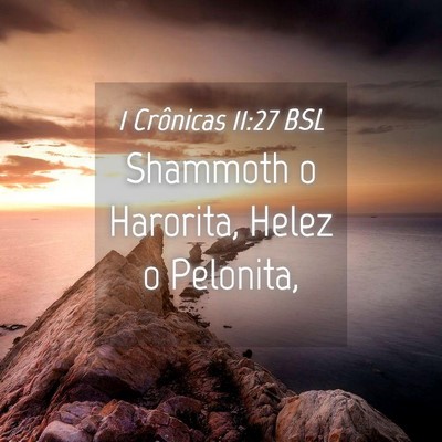 Picture 04 - 1 Crônicas 11:27 BSL - Shammoth o Harorita, Helez o - Bible Verse Picture