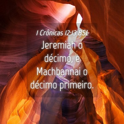 Picture 04 - 1 Crônicas 12:13 BSL - Jeremiah o décimo, e Machbannai o décimo - Bible Verse Picture