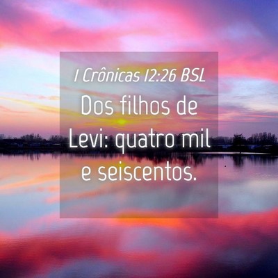 Picture 04 - 1 Crônicas 12:26 BSL - Dos filhos de Levi: quatro mil e - Bible Verse Picture