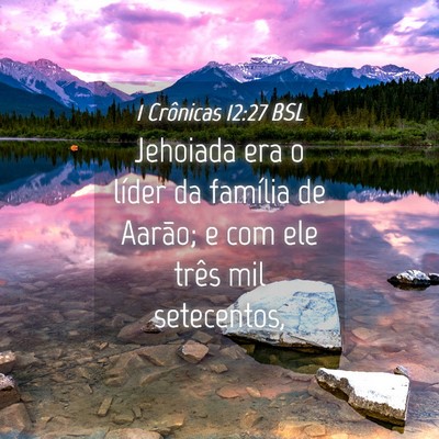 Picture 04 - 1 Crônicas 12:27 BSL - Jehoiada era o líder da família de Aarão; e - Bible Verse Picture