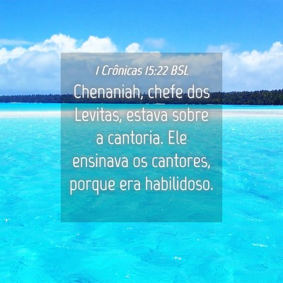 Picture 04 - 1 Crônicas 15:22 BSL - Chenaniah, chefe dos Levitas, estava sobre a - Bible Verse Picture