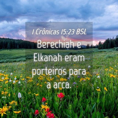 Picture 04 - 1 Crônicas 15:23 BSL - Berechiah e Elkanah eram porteiros para a - Bible Verse Picture