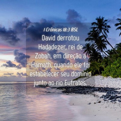 Picture 04 - 1 Crônicas 18:3 BSL - David derrotou Hadadezer, rei de Zobah, em - Bible Verse Picture